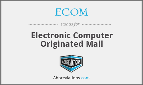 ECOM - Electronic Computer Originated Mail