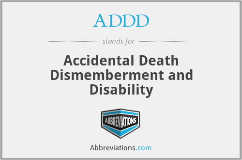 ADDD - Accidental Death Dismemberment and Disability