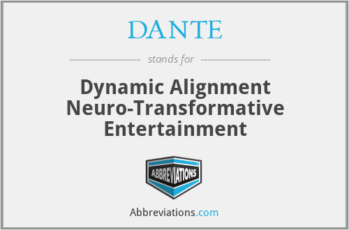 DANTE - Dynamic Alignment Neuro-Transformative Entertainment