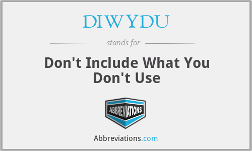 DIWYDU - Don't Include What You Don't Use