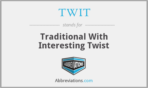 TWIT - Traditional With Interesting Twist