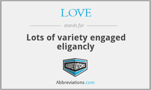 LOVE - Lots of variety engaged eligancly