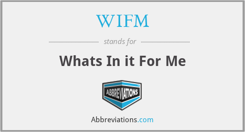 WIFM - Whats In it For Me