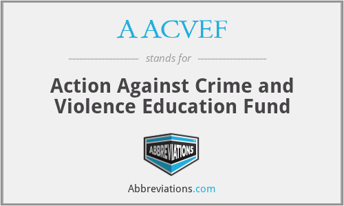 AACVEF - Action Against Crime and Violence Education Fund