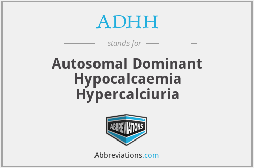 ADHH - Autosomal Dominant Hypocalcaemia Hypercalciuria