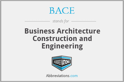 BACE - Business Architecture Construction and Engineering