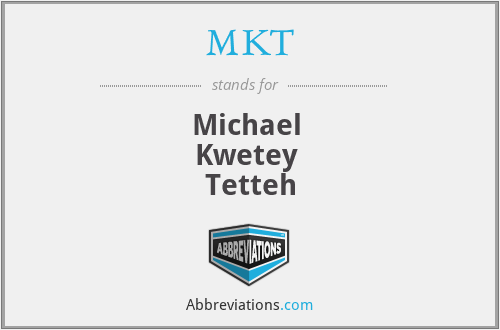 MKT - Michael 
Kwetey 
Tetteh