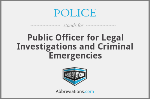 POLICE - Public Officer for Legal Investigations and Criminal Emergencies
