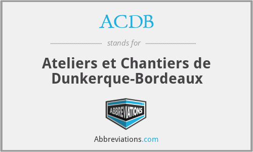ACDB - Ateliers et Chantiers de Dunkerque-Bordeaux
