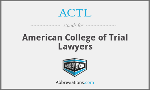 ACTL - American College of Trial Lawyers