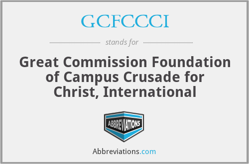 GCFCCCI - Great Commission Foundation of Campus Crusade for Christ, International