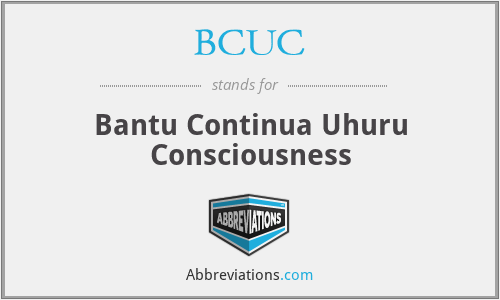 BCUC - Bantu Continua Uhuru Consciousness