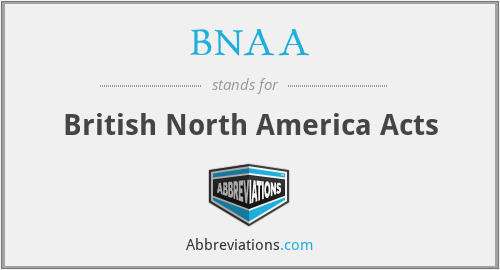 BNAA - British North America Acts