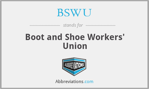 BSWU - Boot and Shoe Workers' Union