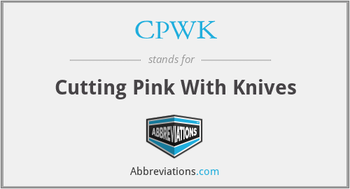 CPWK - Cutting Pink With Knives