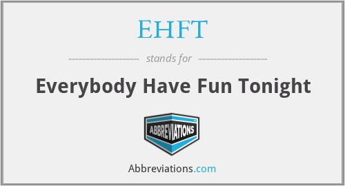 EHFT - Everybody Have Fun Tonight