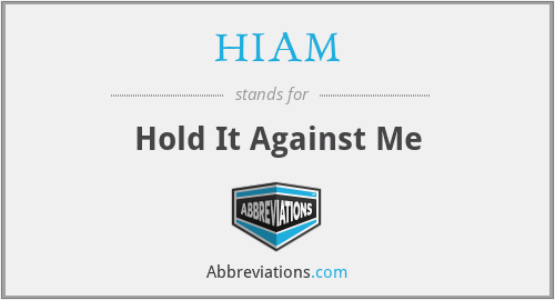 HIAM - Hold It Against Me