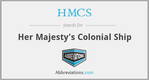 HMCS - Her Majesty's Colonial Ship