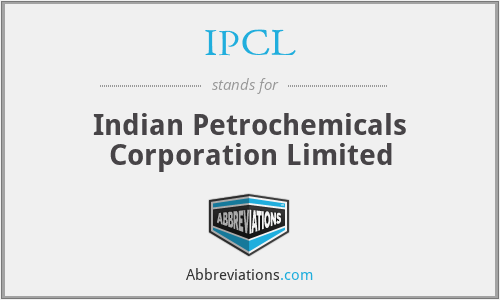 IPCL - Indian Petrochemicals Corporation Limited