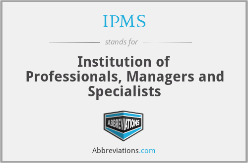 IPMS - Institution of Professionals, Managers and Specialists