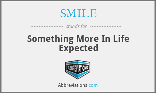SMILE - Something More In Life Expected