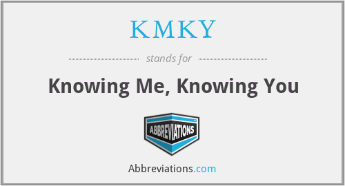 KMKY - Knowing Me, Knowing You