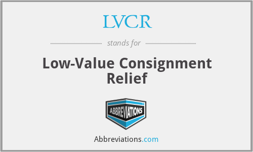 LVCR - Low-Value Consignment Relief