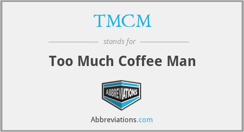 TMCM - Too Much Coffee Man