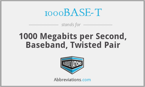 1000BASE-T - 1000 Megabits per Second, Baseband, Twisted Pair