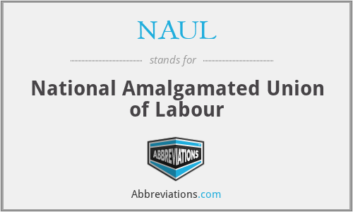 NAUL - National Amalgamated Union of Labour