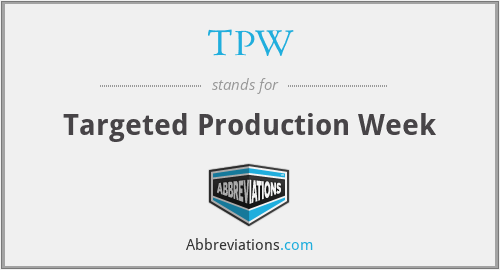 TPW - Targeted Production Week