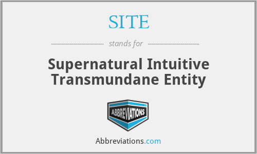 SITE - Supernatural Intuitive Transmundane Entity