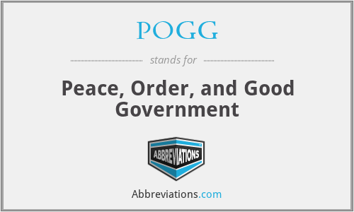POGG - Peace, Order, and Good Government
