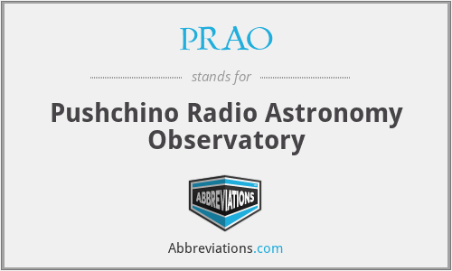 PRAO - Pushchino Radio Astronomy Observatory