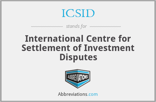ICSID - International Centre for Settlement of Investment Disputes