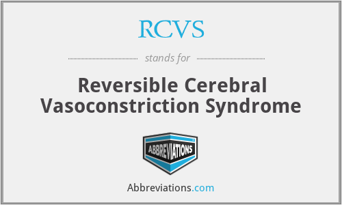 RCVS - Reversible Cerebral Vasoconstriction Syndrome