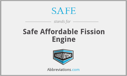 SAFE - Safe Affordable Fission Engine