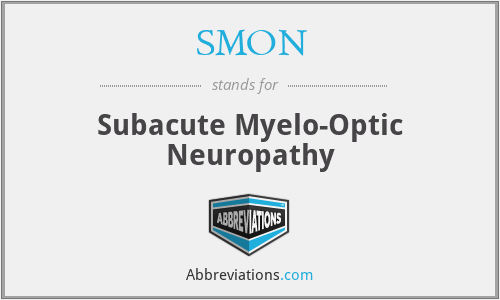 SMON - Subacute Myelo-Optic Neuropathy