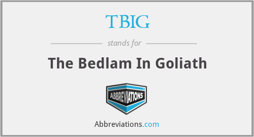 TBIG - The Bedlam In Goliath