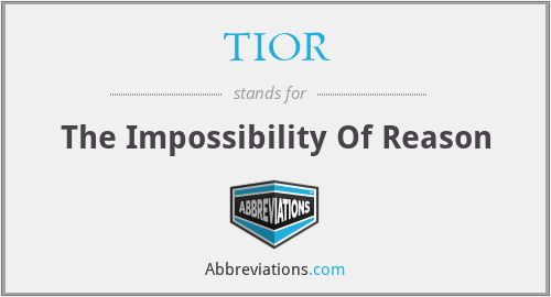 TIOR - The Impossibility Of Reason
