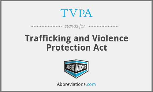 TVPA - Trafficking and Violence Protection Act