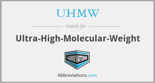 UHMW - Ultra-High-Molecular-Weight