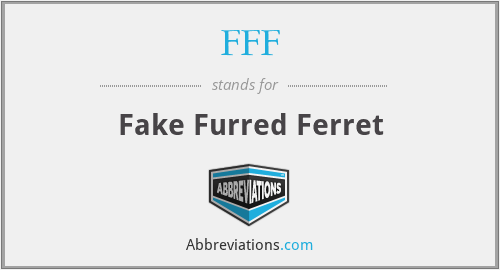 FFF - Fake Furred Ferret