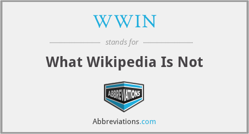 WWIN - What Wikipedia Is Not