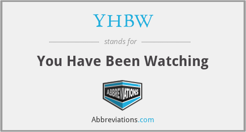 YHBW - You Have Been Watching