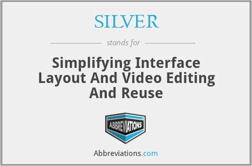 SILVER - Simplifying Interface Layout And Video Editing And Reuse