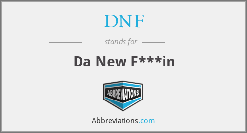 DNF - Da New F***in