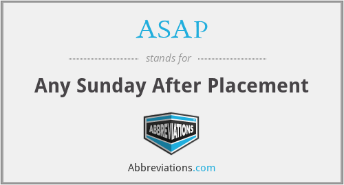 ASAP - Any Sunday After Placement