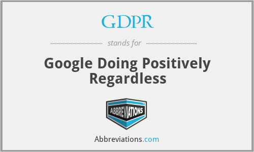GDPR - Google Doing Positively Regardless