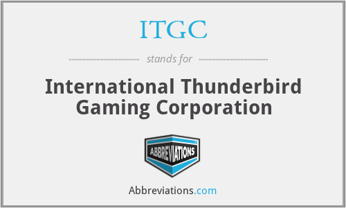ITGC - International Thunderbird Gaming Corporation